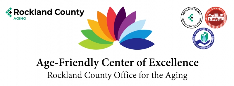 Rockland County Aging Logo in the top left, Age-Friendly Center of Excellence, Rockland County Office for The Aging Centered, Age Friendly Center for Excellence Logo, Rockland County Office for the Aging Seal in Top Right, AARP Livable Community Seal in Top Right, Rockland County Caregiver Resource Seal in Top Right